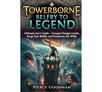 Tower borne: Belfry to Legend game guide: Ultimate Ace's Guide - Conquer Danger Levels, Forge Epic Builds, and Dominate the Wilds