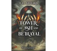 Tower of Ash and Betrayal: Betrayed by fate. Bound by blood. A truth that will burn them all.