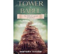 Tower of Babel: The Biblical Legend of Babylon