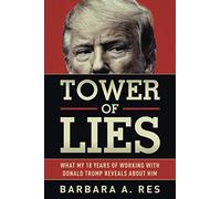 Tower of Lies: What My Eighteen Years of Working With Donald Trump Reveals About Him