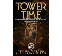 Tower Time: Turn Crisis into Catalyst with Practical Magic for Radical Change: 4 (How Space Time Magic Works)