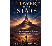 Tower to the Stars: A Guide to Purposeful Growth and Lasting Success