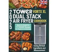 Tower Vortx XL Dual Stack Air Fryer Cookbook 2025: Quick & Delightful T17190GRP Recipes For Beginners & Advanced Using British Ingredients and Measurement