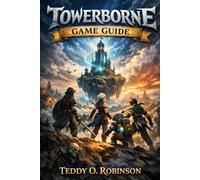 Towerborne Game Guide: Mastery Codex: From Belfry Novice to Brutal Immortal