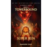 Towerbound Book 3: Super Ren (A GameLit Novel | OP MC + Dystopian + Time Travel) (Towerbound (LITRPG + REGRESSOR + OPMC))