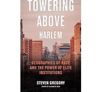 Towering Above Harlem: Geographies of Race and the Power of Elite Institutions