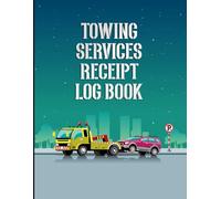 Towing Services Receipt Log Book: Professional Towing Service Work Order Log | A Complete Record-Keeping Book for Tow Truck Operations, Invoices, and Customer Receipts