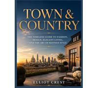 TOWN AND COUNTRY: Timeless Fashion, Elegant Design, and the Art of Luxury Living