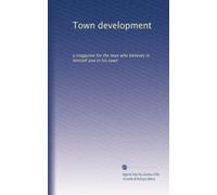 Town development: a magazine for the man who believes in himself and in his town: Volume 2