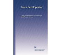 Town development: a magazine for the man who believes in himself and in his town: Volume 4