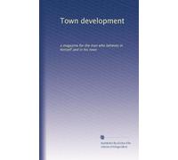 Town development: a magazine for the man who believes in himself and in his town: Volume 5