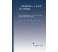 Town planning in theory and practice: A report of a conference arranged by the Garden city association, held at the Guildhall, London, on October ... the presidency of the Lord mayor of London