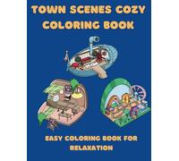Town Scenes Cozy Coloring Book: Easy Coloring Book For Relaxation (Cute Life)