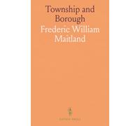 Township and Borough: Being the Ford Lectures Delivered in the University of Oxford in the October Term of 1897, Together With an Appendix of Notes Relating to the History of the Town of Cambridge