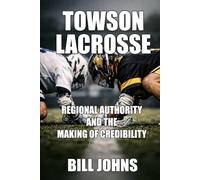 Towson Lacrosse: Regional Authority and the Making of Credibility (The Sacred Game)