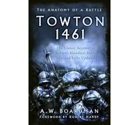 Towton 1461: The Anatomy of a Battle