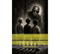 TOX!C MASCULINITY: The Black and White Illusion of Masculinity