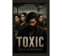 Toxic: A Gritty Tale of Power, Betrayal, and Redemption, Led by Yash, Kiara Advani, Nayanthara, and Huma Qureshi in Powerful Roles