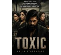 Toxic: A Gritty Tale of Power, Betrayal, and Redemption, Led by Yash, Kiara Advani, Nayanthara, and Huma Qureshi in Powerful Roles