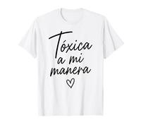 Toxic A Mi Manera Latina Chingona Chula Bonita Mexicana Camiseta