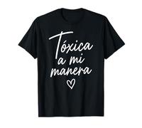 Toxic A Mi Manera Latina Chingona Chula Bonita Mexicana Camiseta