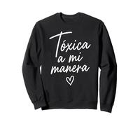 Toxic A Mi Manera Latina Chingona Chula Bonita Mexicana Sudadera