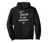 Toxic A Mi Manera Latina Chingona Chula Bonita Mexicana Sudadera con Capucha