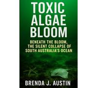 TOXIC ALGAE BLOOM: BENEATH THE BLOOM, THE SILENT COLLAPSE OF SOUTH AUSTRALIA’S OCEAN