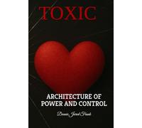 TOXIC: ARCHITECTURE OF POWER AND CONTROL