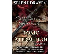 Toxic Attraction - Book 2: A Twisted Love Story where Betrayal tastes like Desire and Loyalty cuts the deepest.