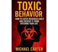 Toxic Behavior: How To Catch Weakness Early and Prevent It From Entering Your Life.