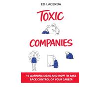 Toxic Companies: 10 warning signs and how to take back control of your career