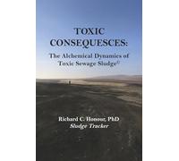Toxic Consequences: The Alchemical Dynamics of Toxic Sewage Sludge(c)