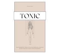 TOXIC - Das Workbook: Toxische Muster erkennen, Grenzen setzen und dich selbst zurückgewinnen / Narzisstische und toxische Beziehungsmuster verstehen / Selbstreflexion und Heilung