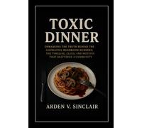 Toxic Dinner: Unmasking the Truth Behind the Leongatha Mushroom Murders: The Timeline, Clues, and Motives That Shattered a Community