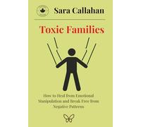 Toxic Families: How to Heal from Emotional Manipulation and Break Free from Negative Patterns (Healing Anxious Love)