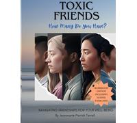 Toxic Friends: How Many Do You Have?: Navigating Friendships for Your Well-Being