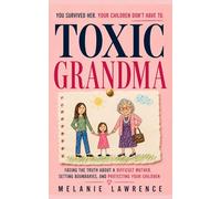 Toxic Grandma: Facing the Truth About a Difficult Mother, Setting Boundaries, and Protecting Your Children