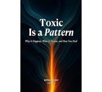 Toxic Is a Pattern: Why It Happens, What It Drains, and How You Heal