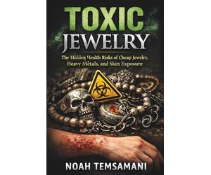 Toxic Jewelry: The Hidden Health Risks of Cheap Jewelry, Heavy Metals, and Skin Exposure