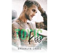 Toxic Kiss: A Dark Rockstar Romance of Toxic Love, Obsession, and Forbidden Desire (Wrecked Encore)