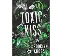 Toxic Kiss: A Dark Rockstar Romance of Toxic Love, Obsession, and Forbidden Desire (Wrecked Encore)