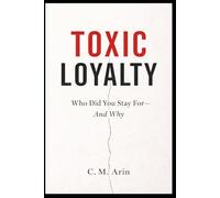 Toxic Loyalty: Who Did You Stay For - And Why?