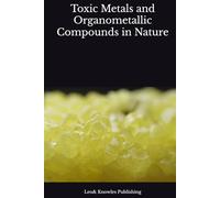 Toxic Metals and Organometallic Compounds in Nature