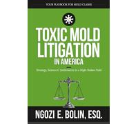 Toxic Mold Litigation in America: Strategy, Science & Settlements in a High-Stakes Field