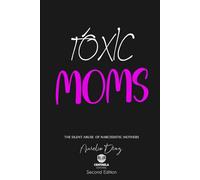 TOXIC MOMS: The Silent Abuse of Narcissistic Mothers (Psicología y Crecimiento)