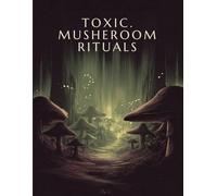 TOXIC MUSHROOM RITUALS: A High Detail Psychedelic Mushroom Coloring Book for Adults & Teens Ages 14+ | Surreal Toxic Fungi, Dark Forest Scenes & ... Who Love Dark Romantic Gothic Aesthetics