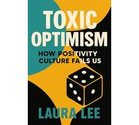 Toxic Optimism: How Positivity Culture Fails Us