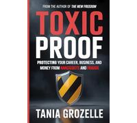 TOXIC PROOF: Protecting Your Career, Business, and Money From Narcissists and Frauds