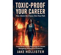 Toxic-Proof Your Career: 11 (Power Moves)